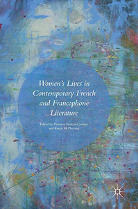 Women’s Lives in Contemporary French and Francophone Literature