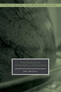 The Franciscan Invention of the New World