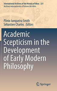 Academic Scepticism in the Development of Early Modern Philosophy