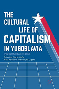 The Cultural Life of Capitalism in Yugoslavia