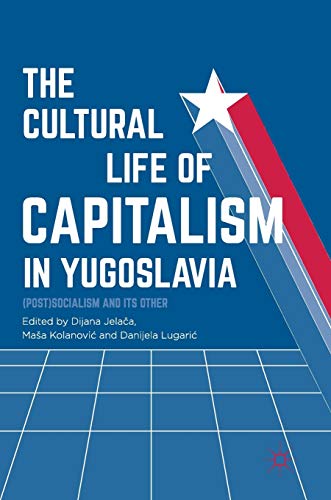 The Cultural Life of Capitalism in Yugoslavia