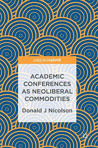 Academic Conferences as Neoliberal Commodities