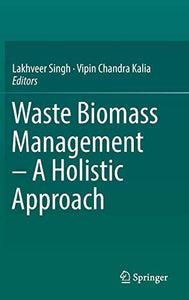 Waste Biomass Management – A Holistic Approach