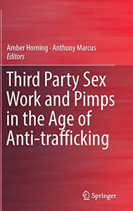 Third Party Sex Work and Pimps in the Age of Anti-trafficking