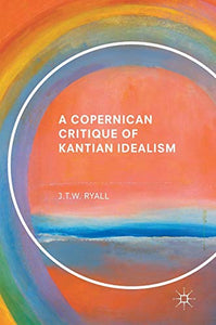 A Copernican Critique of Kantian Idealism