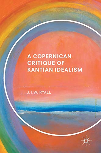 A Copernican Critique of Kantian Idealism