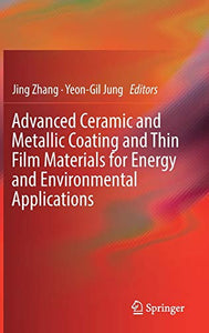 Advanced Ceramic and Metallic Coating and Thin Film Materials for Energy and Environmental Applications