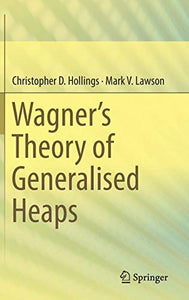 Wagner’s Theory of Generalised Heaps