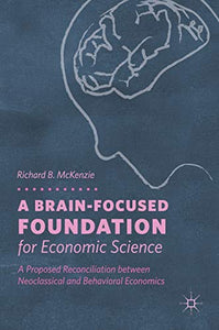 A Brain-Focused Foundation for Economic Science