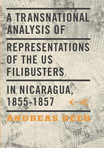 A Transnational Analysis of Representations of the US Filibusters in Nicaragua, 1855-1857