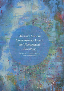 Women’s Lives in Contemporary French and Francophone Literature