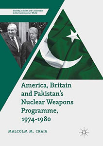 America, Britain and Pakistan’s Nuclear Weapons Programme, 1974-1980