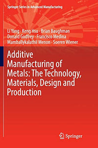 Additive Manufacturing of Metals: The Technology, Materials, Design and Production