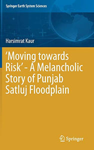 ‘Moving towards Risk’ - A Melancholic Story of Punjab Satluj Floodplain