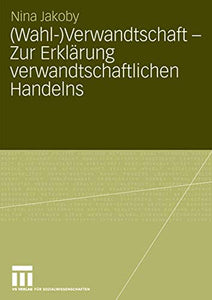 (Wahl-)Verwandtschaft - Zur Erklärung verwandtschaftlichen Handelns