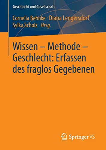 Wissen – Methode – Geschlecht: Erfassen des fraglos Gegebenen