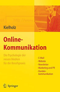 Online-Kommunikation - Die Psychologie der neuen Medien für die Berufspraxis: E-Mail, Website, Newsletter, Marketing, Kundenkommunikation