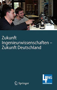 Zukunft Ingenieurwissenschaften - Zukunft Deutschland