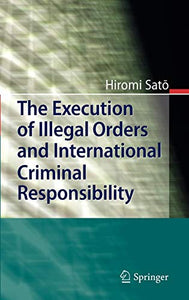 The Execution of Illegal Orders and International Criminal Responsibility