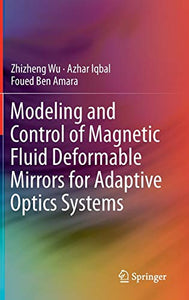 Modeling and Control of Magnetic Fluid Deformable Mirrors for Adaptive Optics Systems