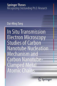 In Situ Transmission Electron Microscopy Studies of Carbon Nanotube Nucleation Mechanism and Carbon Nanotube-Clamped Metal Atomic Chains