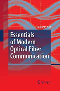 Essentials of Modern Optical Fiber Communication