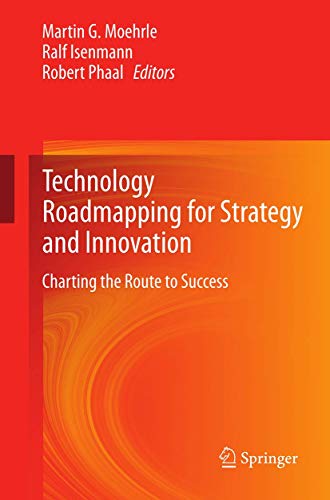 Technology Roadmapping for Strategy and Innovation