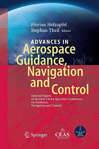 Advances in Aerospace Guidance, Navigation and Control