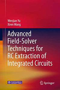 Advanced Field-Solver Techniques for RC Extraction of Integrated Circuits