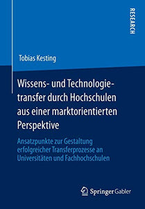 Wissens- und Technologietransfer durch Hochschulen aus einer marktorientierten Perspektive