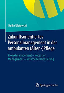 Zukunftsorientiertes Personalmanagement in der ambulanten (Alten-)Pflege