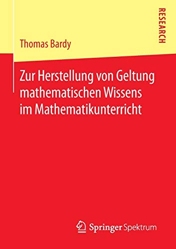 Zur Herstellung von Geltung mathematischen Wissens im Mathematikunterricht