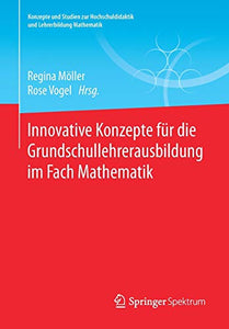 Innovative Konzepte für die Grundschullehrerausbildung im Fach Mathematik