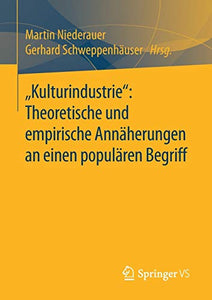 „Kulturindustrie“: Theoretische und empirische Annäherungen an einen populären Begriff