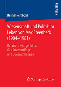 Wissenschaft und Politik im Leben von Max Steenbeck (1904–1981)