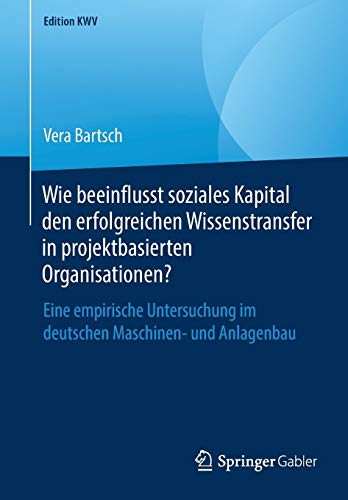 Wie beeinflusst soziales Kapital den erfolgreichen Wissenstransfer in projektbasierten Organisationen?