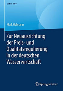 Zur Neuausrichtung der Preis- und Qualitätsregulierung in der deutschen Wasserwirtschaft