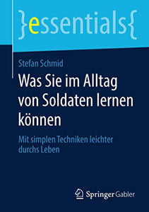 Was Sie im Alltag von Soldaten lernen können