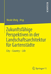 Zukunftsfähige Perspektiven in der Landschaftsarchitektur für Gartenstädte