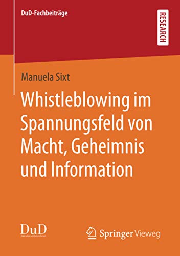 Whistleblowing im Spannungsfeld von Macht, Geheimnis und Information