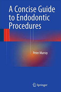 A Concise Guide to Endodontic Procedures