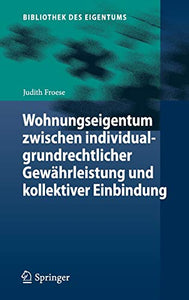 Wohnungseigentum zwischen individualgrundrechtlicher Gewährleistung und kollektiver Einbindung