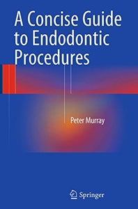 A Concise Guide to Endodontic Procedures