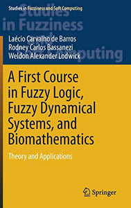 A First Course in Fuzzy Logic, Fuzzy Dynamical Systems, and Biomathematics