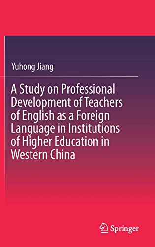 A Study on Professional Development of Teachers of English as a Foreign Language in Institutions of Higher Education in Western China