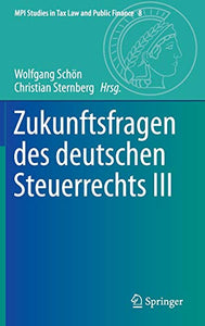 Zukunftsfragen des deutschen Steuerrechts III