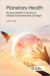 Planetary Health: Human Health in an Era of Global Environmental Change