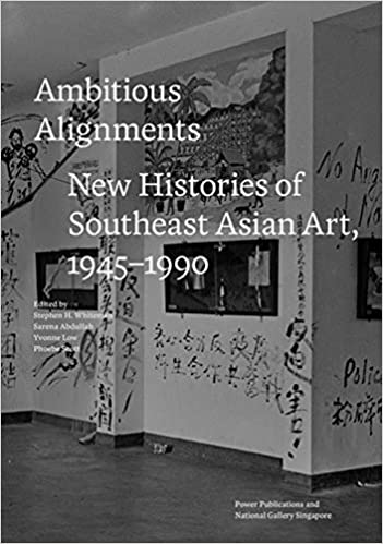 Ambitious Alignments: New Histories of Southeast Asian Art, 1945–1990