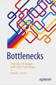 Bottlenecks: Aligning UX Design with User Psychology