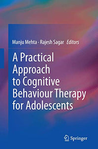 A Practical Approach to Cognitive Behaviour Therapy for Adolescents